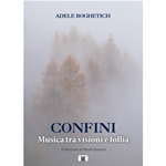 BOGHETICH A. CONFINI Musica tra visioni e follia